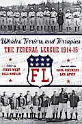 Whales, Terriers, and Terrapins: The Federal League 1914-15 (SABR Digital Library, #74)