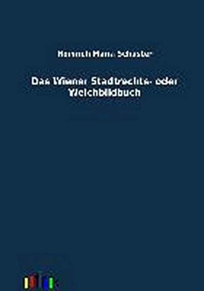 Schuster, H: Wiener Stadtrechts- oder Weichbildbuch