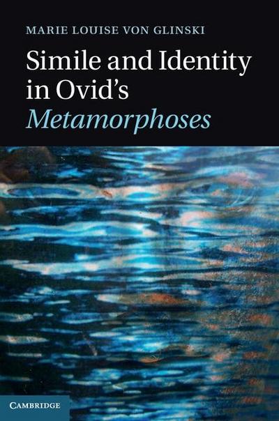 Simile and Identity in Ovid’s Metamorphoses