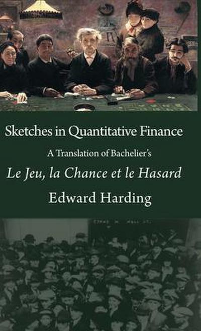 Sketches in Quantitative Finance A Translation of Bachelier’s Le Jeu, la Chance et le Hasard
