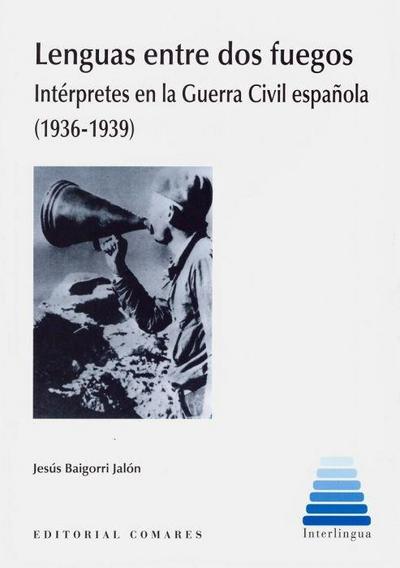 Lenguas entre dos fuegos : intérpretes en la Guerra Civil española, 1936-1939