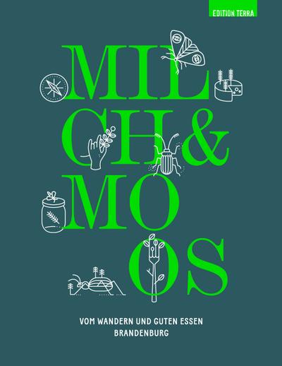 Milch & Moos: Vom Wandern und guten Essen. Brandenburg