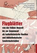 Flugblätter von der frühen Neuzeit bis zur Gegenwart als kulturhistorische Quellen und bibliothekarische Sondermaterialien