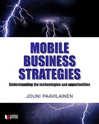 Mobile Business Strategies: Understanding the Technologies and Opportunities ...
