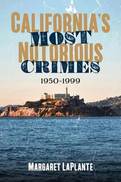 California’s Most Notorious Crimes: 1950-1999