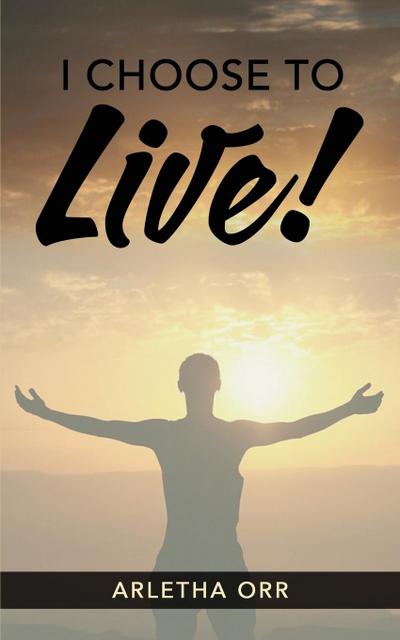 I CHOOSE to Live!