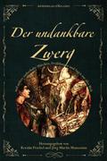 DER UNDANKBARE ZWERG: Märchen, Sagen und Erzählungen aus aller Welt