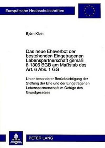Das neue Eheverbot der bestehenden Eingetragenen Lebenspartnerschaft gemäß § 1306 BGB am Maßstab des Art. 6 Abs. 1 GG