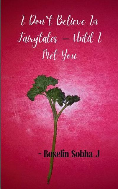 I Don’t Believe In Fairytales - Until I Met You
