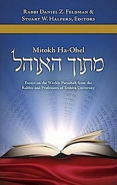 Mitokh Ha-Ohel: Essays on the Weekly Parashah from the Rabbis and Professors of Yeshiva University