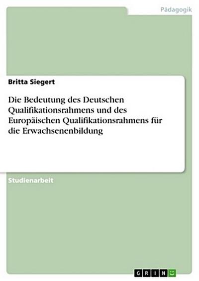 Die Bedeutung des Deutschen Qualifikationsrahmens und des Europäischen Qualifikationsrahmens für die Erwachsenenbildung