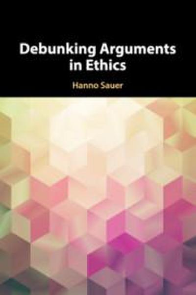 Debunking Arguments in Ethics