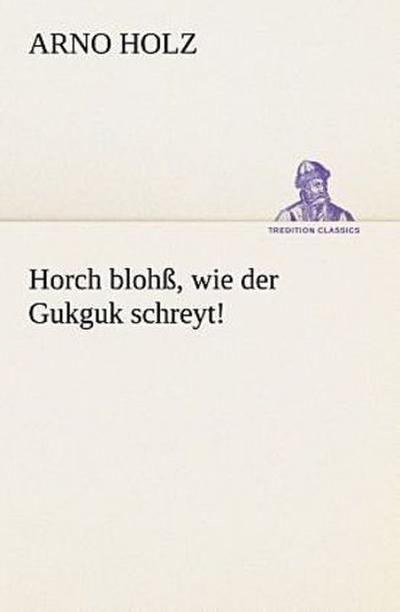 Horch blohß, wie der Gukguk schreyt!