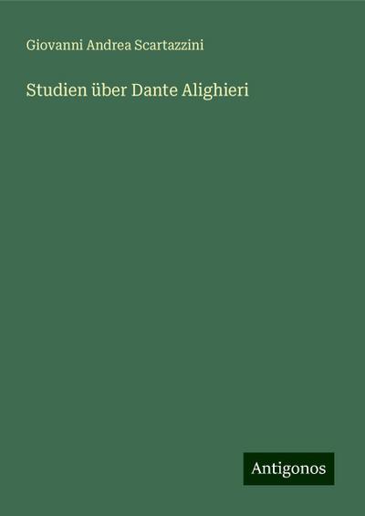 Scartazzini, G: Studien über Dante Alighieri