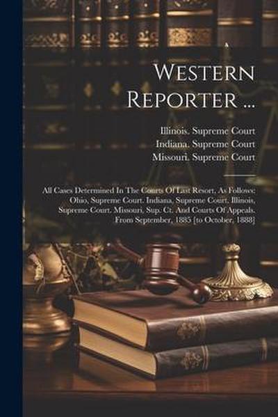 Western Reporter ...: All Cases Determined In The Courts Of Last Resort, As Follows: Ohio, Supreme Court. Indiana, Supreme Court. Illinois