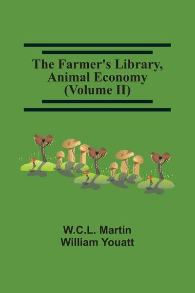 The Farmer’S Library, Animal Economy (Volume Ii)