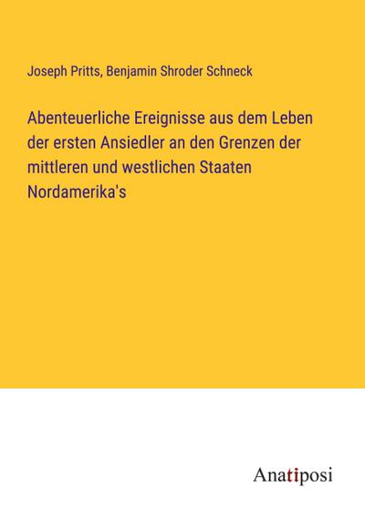 Abenteuerliche Ereignisse aus dem Leben der ersten Ansiedler an den Grenzen der mittleren und westlichen Staaten Nordamerika’s