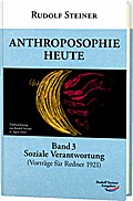 Anthroposophie heute: Band 3: Soziale Verantwortung (Vorträge für Redner 1921)