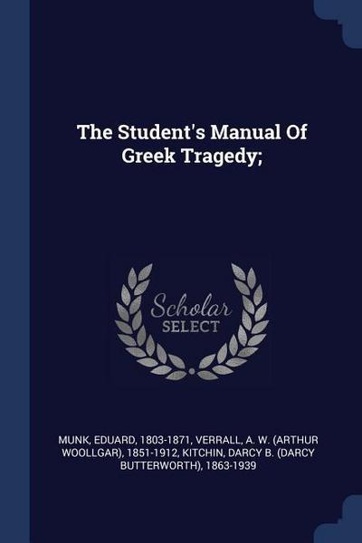 The Student’s Manual Of Greek Tragedy;