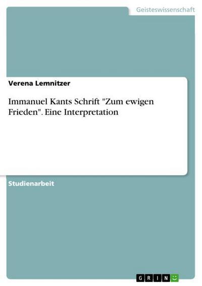 Immanuel Kants Schrift "Zum ewigen Frieden". Eine Interpretation