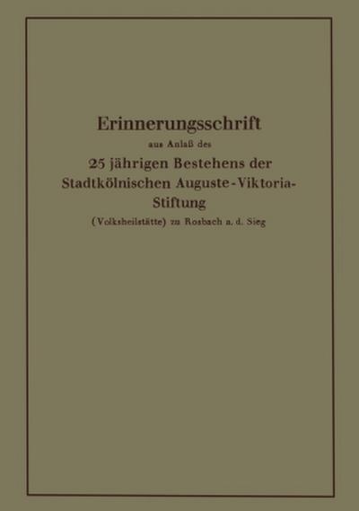 Erinnerungsschrift aus Anlaß des 25 jährigen Bestehens der Stadtkölnischen Auguste-Viktoria-Stiftung