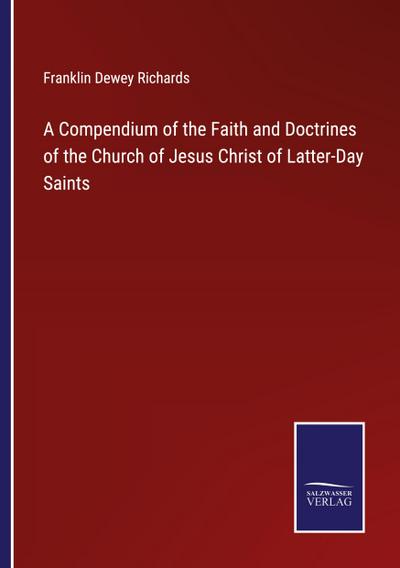A Compendium of the Faith and Doctrines of the Church of Jesus Christ of Latter-Day Saints