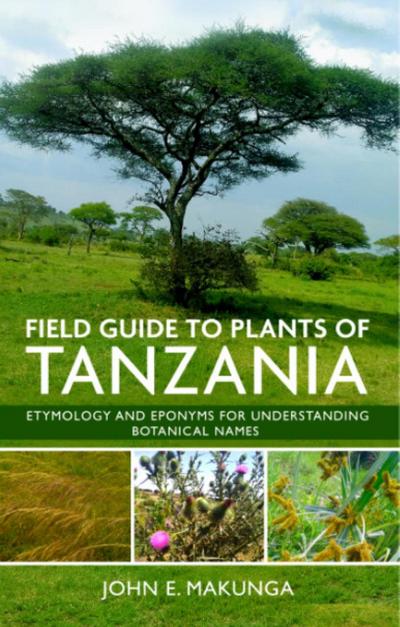 Field Guide to Plants of Tanzania: Etymology and Eponyms for Understanding Botanical Names
