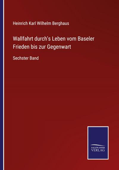 Wallfahrt durch’s Leben vom Baseler Frieden bis zur Gegenwart
