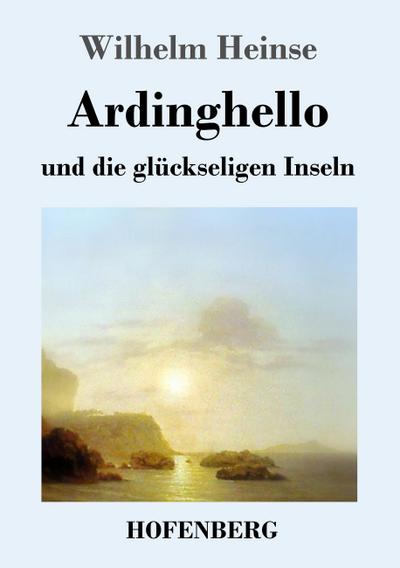 Ardinghello und die glückseligen Inseln - Wilhelm Heinse
