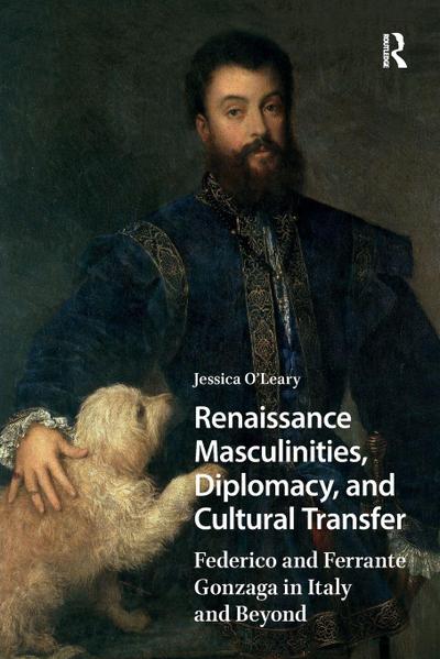 Renaissance Masculinities, Diplomacy, and Cultural Transfer