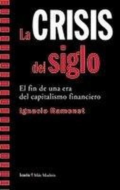 La crisis del siglo : el fin de una era del capitalismo financiero