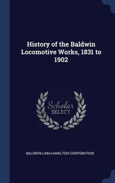 History of the Baldwin Locomotive Works, 1831 to 1902