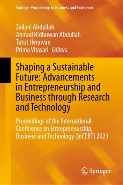 Shaping a Sustainable Future: Advancements in Entrepreneurship and Business Through Research and Technology