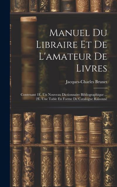 Manuel Du Libraire Et De L’amateur De Livres