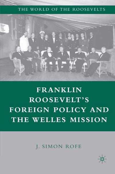 Franklin Roosevelt’s Foreign Policy and the Welles Mission