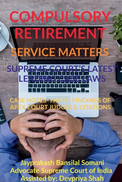 COMPULSORY RETIREMENT- SERVICE MATTERS- SUPREME COURT’S LATEST LEADING CASE LAWS