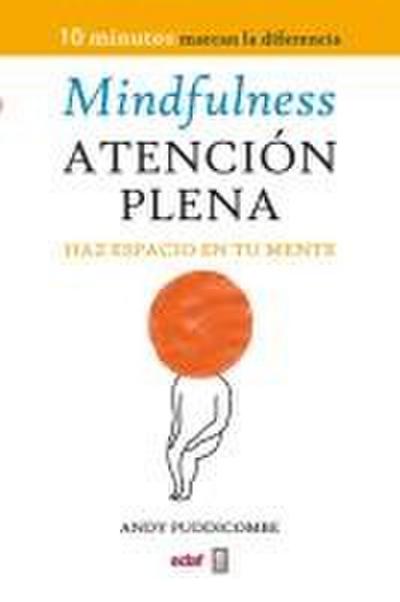 Mindfulness : haz espacio en tu mente = Atención plena