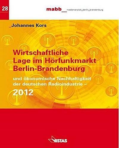 Wirtschaftliche Lage im Hörfunkmarkt Berlin-Brandenburg 2012 und ökonomische Nachhaltigkeit der deutschen Radioindustrie