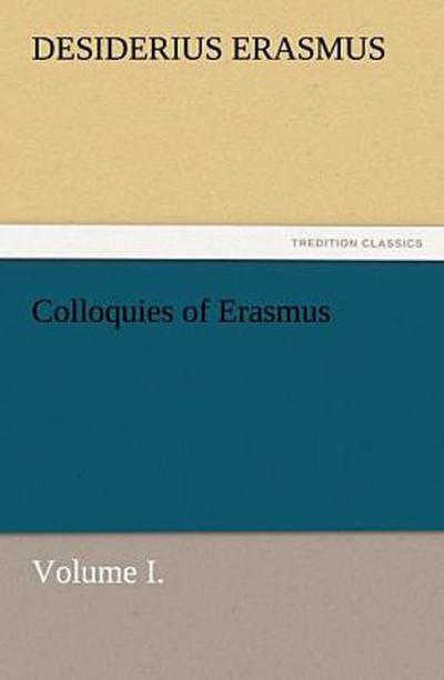 Colloquies of Erasmus, Volume I.
