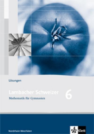 Lambacher Schweizer Mathematik 6. Ausgabe Nordrhein-Westfalen: Lösungen Klasse 6 (Lambacher Schweizer. Ausgabe für Nordrhein-Westfalen ab 2009)