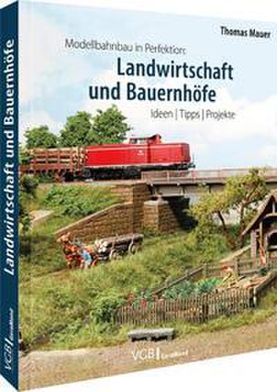 Modellbahnbau in Perfektion: Landwirtschaft und Bauernhöfe