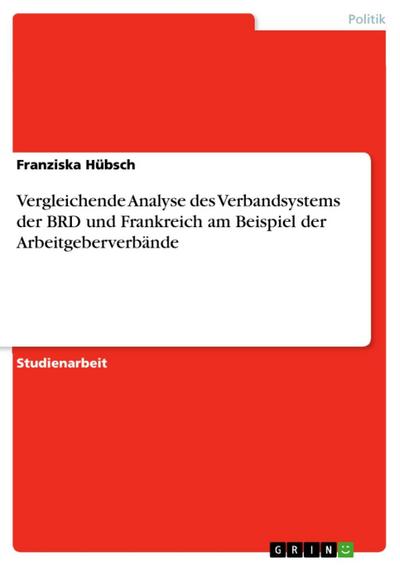 Vergleichende Analyse des Verbandsystems der BRD und Frankreich am Beispiel der Arbeitgeberverbände