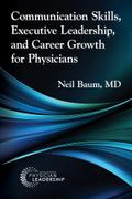 Communication Skills, Executive Leadership, and Career Growth for Physicians