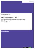 Der Settings-Ansatz der Gesundheitsförderung am Beispiel Kindergarten