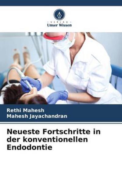 Neueste Fortschritte in der konventionellen Endodontie