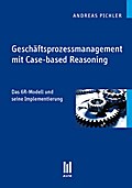Geschäftsprozessmanagement mit Case-based Reasoning: Das 6R-Modell und seine Implementierung (Beiträge zur Wirtschaftswissenschaft)