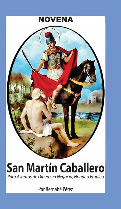 Novena De San Martín Caballero Para Asuntos De Dinero En Negocio, Hogar Y Empleo.