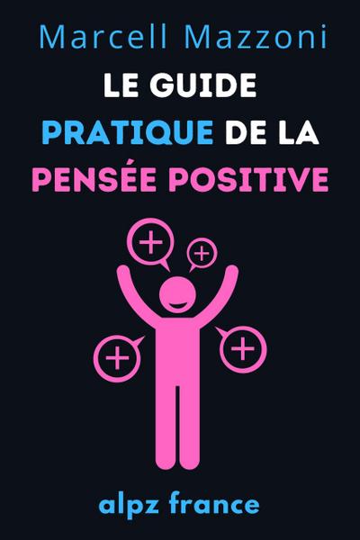 Le Guide Pratique De La Pensée Positive