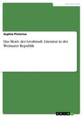 Das Motiv der Großstadt. Literatur in der Weimarer