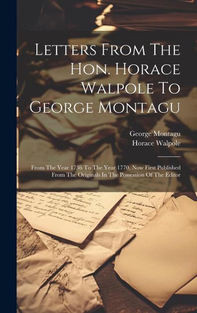 Letters From The Hon. Horace Walpole To George Montagu